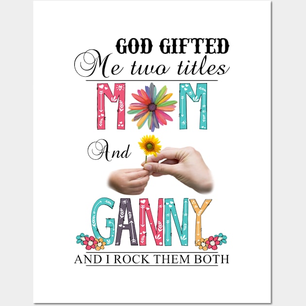 Vintage God Gifted Me Two Titles Mom And Ganny Wildflower Hands Sunflower Happy Mothers Day Wall Art by KIMIKA